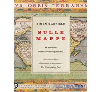 Libri Simon Garfield - Sulle Mappe. Il Mondo Come Lo Disegniamo
