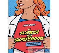 9788850337682 Mark Brake La scienza delle supereroine Apogeo