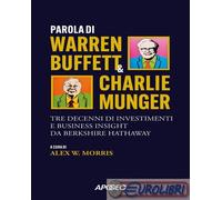 Parola di Warren Buffett & Charlie Munger. Tre decenni di investimenti e business insight da Berkshire Hathaway