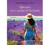 9788851430207 Mariagrazia Sala Sperare tra i campi di lavanda Ancora