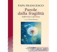 9788851430351 Francesco (Jorge Mario Bergoglio) Parole dalla fragilità. Sofferen
