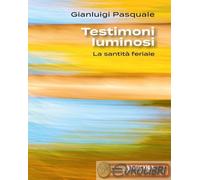 9788851430870 Gianluigi Pasquale Testimoni luminosi. La santità feriale Ancora