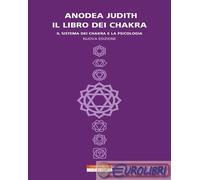 Libri Anodea Judith - Il Libro Dei Chakra. Il Sistema Dei Chakra E La Psicologia