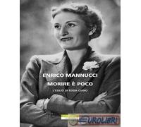 9788854526846 Enrico Mannucci Morire è poco. L'esilio di Edda Ciano Neri Pozza