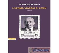 9788854529090 Francesco Pala L'ultimo viaggio di Lenin Neri Pozza