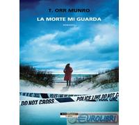 Libri Orr Munro Tina - La Morte Mi Guarda