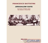 Jerusalem suite. Un hotel in prima linea tra Israele e Palestina - Battist...