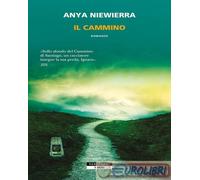 IL CAMMINO - NIEWIERRA ANYA - Neri Pozza