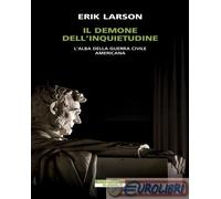 9788854531161 Erik Larson Il demone dell'inquietudine. L'alba della guerra civil