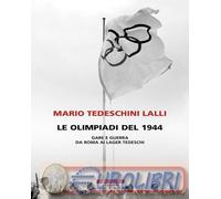 9788854531741 Mario Tedeschini Lalli Le olimpiadi del 1944. Gare e guerra da Rom