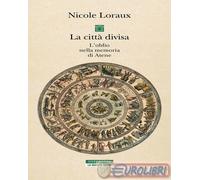 9788854533431 Nicole Loraux La città divisa. L'oblio nella memoria di Atene Neri