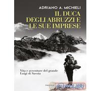 9788854982147 Filippo De Filippi Il duca degli Abruzzi e le sue imprese. Vita e