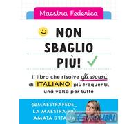 Non sbaglio più Il libro che risolve gli errori di italiano più frequenti...
