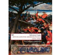 9788855226486 Salvatore Lupo Rivoluzione meridionale (1816-1926). Narrazioni e m