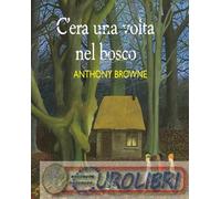 9788855228091 Anthony Browne C'era una volta nel bosco. Ediz. a colori Simona Br