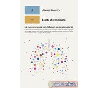 L'arte di respirare. La nuova scienza per rieducare un gesto naturale