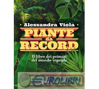 9788855233552 Alessandra Viola Piante da record. Il libro dei primati del mondo
