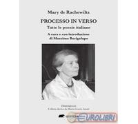 Libri Rachewiltz Mary de - Processo In Verso. Tutte Le Poesie Italiane