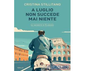 9788855447980 Cristina Stillitano A luglio non succede mai niente Piemme