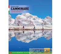 Camminare. 116 percorsi a piedi nel Primiero e sulle Pale di San Martino