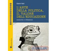 L' arte della politica, il valore dell'educazione. Memorie e riflessioni