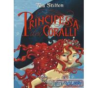 9788856670981 Tea Stilton Principessa dei coralli. Principesse del regno della f