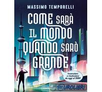 9788856693256 Massimo Temporelli Come sar? il mondo quando sar? grande. Invenzio