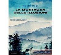 9788856694611 Paolo Paci La montagna delle illusioni Piemme