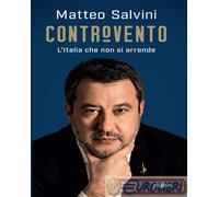 Libri Matteo Salvini - Controvento. L'italia Che Non Si Arrende