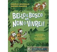 BELLO IL BOSCO MA... NON CI VIVREI L'IMPRESA FORMIDABILE DI DUE ESCURSIONISTI I