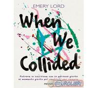 9788856695809 Emery Lord When we collided. I nostri mondi in collisione PIEMME V