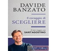 9788856695946 Davide Banzato Il coraggio di scegliere. Il mio viaggio con sant'A