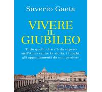 9788856696844 Saverio Gaeta Vivere il Giubileo. Tutto quello che c' da sapere s