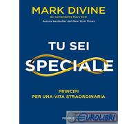 9788856699371 Mark Divine Tu sei speciale. Principi per una vita straordinaria P