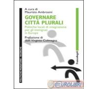 Governare città plurali. Politiche locali di integrazione per gli immigrati in Europa