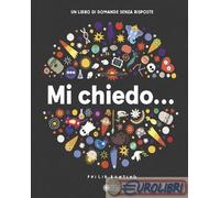 MI CHIEDO... UN LIBRO DI DOMANDE SENZA RISPOSTE. EDIZ. ILLUSTRATA - BUNTING