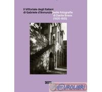9788857253657 A.A.V.V. Il Vittoriale degli Italiani di Gabriele d'Annunzio nelle