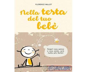 9788857311012 Florence Millot Nella testa del tuo bebè. Scopri cosa penso e cosa
