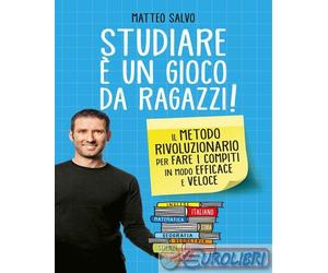 9788858010679 Matteo Salvo Studiare è un gioco da ragazzi. Il metodo rivoluziona