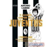 Libri Antonio Cabrini - Ti Racconto I Campioni Della Juventus. I Fuoriclasse Che