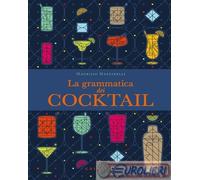 LA GRAMMATICA DEI COCKTAIL - MAESTRELLI MAURIZIO - Gribaudo