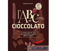 9788858049396 Mario Grazia L'ABC del cioccolato. La scuola step by step con tecn