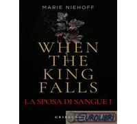 When the king falls. La sposa di sangue (Vol. 1)