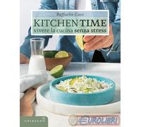 9788858053713 Raffaella Caso Kitchen Time. Vivere la cucina senza stress Gribaud