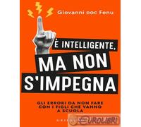 9788858053850 Giovanni Fenu intelligente, ma non si impegna. Gli errori da non