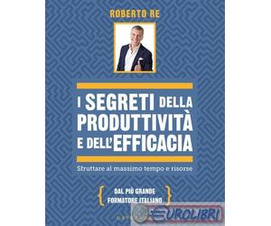 9788858055007 Roberto Re I segreti della produttivit e dell'efficacia. Sfruttar