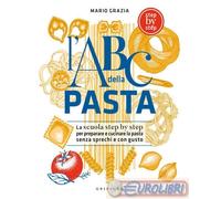9788858055489 Mario Grazia L'ABC della pasta. La scuola step by step per prepara