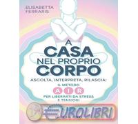 9788858058671 Elisabetta Ferraris A casa nel proprio corpo. Ascolta, Interpreta,