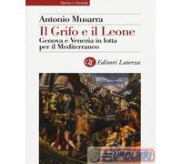9788858140727 Antonio Musarra Il grifo e il leone. Genova e Venezia in lotta per