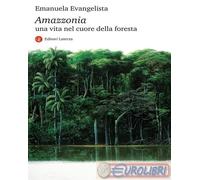 Libri Evangelista Emanuela - Amazzonia. Una Vita Nel Cuore Della Foresta